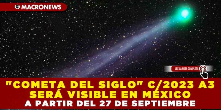 «COMETA DEL SIGLO» C/2023 A3 SERÁ VISIBLE EN MÉXICO A PARTIR DEL 27 DE SEPTIEMBRE