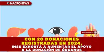 CON 20 DONACIONES REGISTRADAS EN 2024, IMSS EXHORTA A AUMENTAR EL APOYO A LA DONACIÓN DE ÓRGANOS