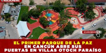 EL PRIMER PARQUE DE LA PAZ EN CANCÚN ABRE SUS PUERTAS EN VILLAS OTOCH PARAÍSO