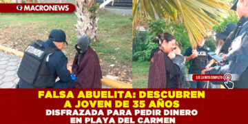 FALSA ABUELITA: DESCUBREN A JOVEN DE 35 AÑOS DISFRAZADA PARA PEDIR DINERO EN PLAYA DEL CARMEN