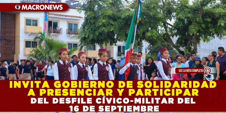 Invita gobierno de Solidaridad a presenciar y participar del desfile cívico-militar del 16 de septiembre