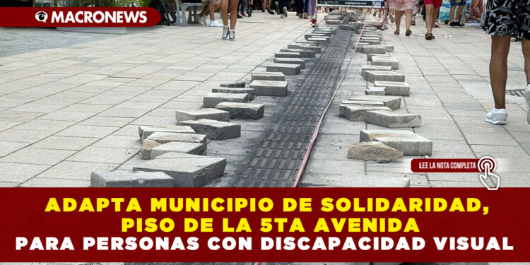 Adapta municipio de Solidaridad, piso de la 5ta Avenida para personas con discapacidad visual
