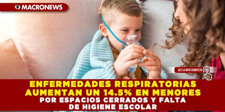 ENFERMEDADES RESPIRATORIAS AUMENTAN UN 14.5% EN MENORES POR ESPACIOS CERRADOS Y FALTA DE HIGIENE ESCOLAR