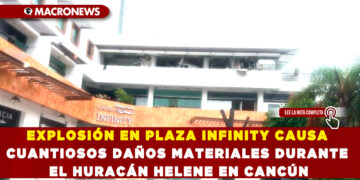 EXPLOSIÓN EN PLAZA INFINITY CAUSA CUANTIOSOS DAÑOS MATERIALES DURANTE EL HURACÁN HELENE EN CANCÚN