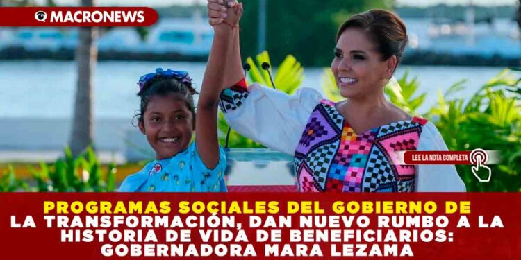 PROGRAMAS SOCIALES DEL GOBIERNO DE LA TRANSFORMACIÓN, DAN NUEVO RUMBO A LA HISTORIA DE VIDA DE BENEFICIARIOS: GOBERNADORA MARA LEZAMA