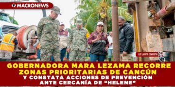 GOBERNADORA MARA LEZAMA RECORRE ZONAS PRIORITARIAS DE CANCÚN Y CONSTATA ACCIONES DE PREVENCIÓN ANTE CERCANÍA DE “HELENE”