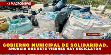 GOBIERNO MUNICIPAL DE SOLIDARIDAD, ANUNCIA QUE ESTE VIERNES HAY RECICLATÓN
