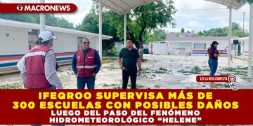 IFEQROO SUPERVISA MÁS DE 300 ESCUELAS CON POSIBLES DAÑOS LUEGO DEL PASO DEL FENÓMENO HIDROMETEOROLÓGICO “HELENE”
