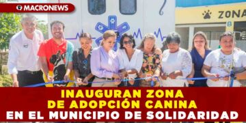 INAUGURAN ZONA DE ADOPCIÓN CANINA EN EL MUNICIPIO DE SOLIDARIDAD