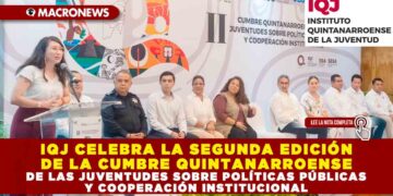 IQJ CELEBRA LA SEGUNDA EDICIÓN DE LA CUMBRE QUINTANARROENSE DE LAS JUVENTUDES SOBRE POLÍTICAS PÚBLICAS Y COOPERACIÓN INSTITUCIONAL