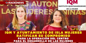 IQM Y AYUNTAMIENTO DE ISLA MUJERES RATIFICAN SU COMPROMISO PARA LA OPERACIÓN DEL CENTRO PARA EL DESARROLLO DE LAS MUJERES