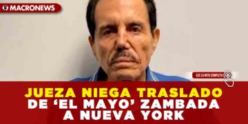 JUEZA NIEGA TRASLADO DE ‘EL MAYO’ ZAMBADA A NUEVA YORK