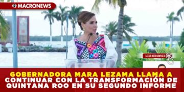 GOBERNADORA MARA LEZAMA LLAMA A CONTINUAR CON LA TRANSFORMACIÓN DE QUINTANA ROO EN SU SEGUNDO INFORME