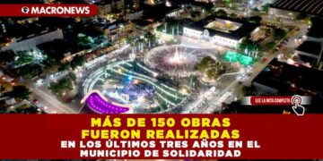 MÁS DE 150 OBRAS FUERON REALIZADAS EN LOS ÚLTIMOS TRES AÑOS EN EL MUNICIPIO DE SOLIDARIDAD