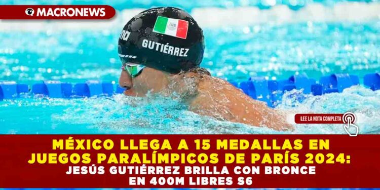 MÉXICO LLEGA A 15 MEDALLAS EN JUEGOS PARALÍMPICOS DE PARÍS 2024: JESÚS GUTIÉRREZ BRILLA CON BRONCE EN 400M LIBRES S6