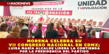 MORENA CELEBRA SU VII CONGRESO NACIONAL EN CDMX; LUISA MARÍA ALCALDE LIDERA LA CONTIENDA POR LA PRESIDENCIA DEL PARTIDO