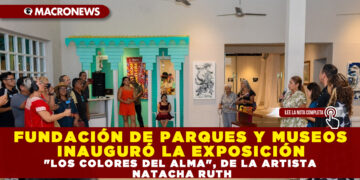 FUNDACIÓN DE PARQUES Y MUSEOS INAUGURÓ LA EXPOSICIÓN «LOS COLORES DEL ALMA», DE LA ARTISTA NATACHA RUTH