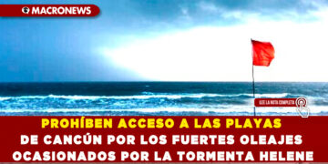 PROHÍBEN ACCESO A LAS PLAYAS DE CANCÚN POR LOS FUERTES OLEAJES OCASIONADOS POR LA TORMENTA HELENE