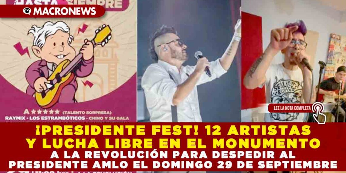 ¡PRESIDENTE FEST! 12 ARTISTAS Y LUCHA LIBRE EN EL MONUMENTO A LA REVOLUCIÓN PARA DESPEDIR AL PRESIDENTE AMLO EL DOMINGO 29 DE SEPTIEMBRE