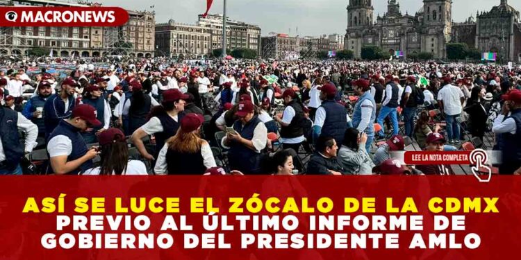 ASÍ SE LUCE EL ZÓCALO DE LA CDMX PREVIO AL ÚLTIMO INFORME DE GOBIERNO DEL PRESIDENTE AMLO