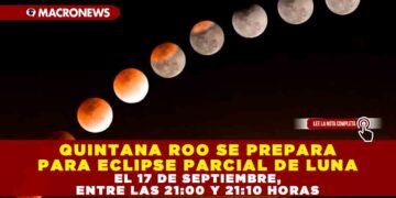 QUINTANA ROO SE PREPARA PARA ECLIPSE PARCIAL DE LUNA EL 17 DE SEPTIEMBRE, ENTRE LAS 21:00 Y 21:10 HORAS