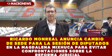 Ricardo Monreal anuncia cambio de sede para la sesión de diputados en la Magdalena Mixhuca para evitar confrontaciones sobre la Reforma Judicial