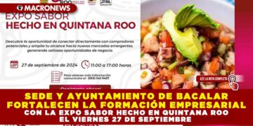 SEDE Y AYUNTAMIENTO DE BACALAR FORTALECEN LA FORMACIÓN EMPRESARIAL CON LA EXPO SABOR HECHO EN QUINTANA ROO EL VIERNES 27 DE SEPTIEMBRE