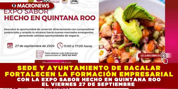 SEDE Y AYUNTAMIENTO DE BACALAR FORTALECEN LA FORMACIÓN EMPRESARIAL CON LA EXPO SABOR HECHO EN QUINTANA ROO EL VIERNES 27 DE SEPTIEMBRE