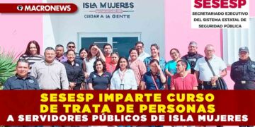 SESESP IMPARTE CURSO DE TRATA DE PERSONAS A SERVIDORES PÚBLICOS DE ISLA MUJERES