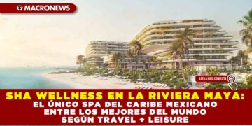 SHA WELLNESS EN LA RIVIERA MAYA: EL ÚNICO SPA DEL CARIBE MEXICANO ENTRE LOS MEJORES DEL MUNDO SEGÚN TRAVEL + LEISURE