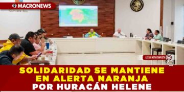 SOLIDARIDAD SE MANTIENE EN ALERTA NARANJA POR HURACÁN HELENE