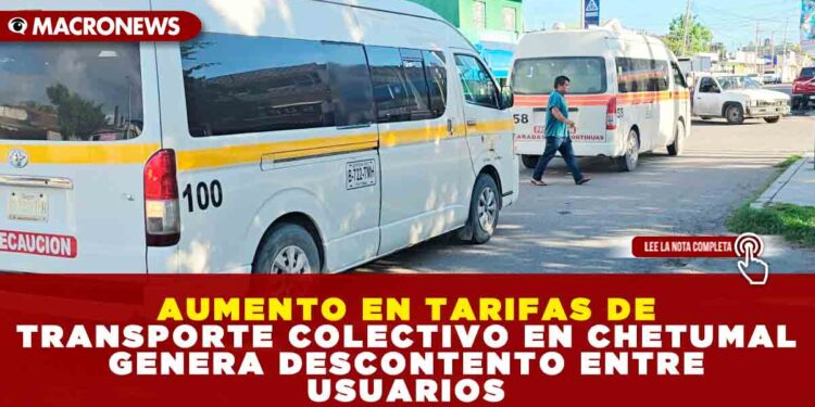AUMENTO EN TARIFAS DE TRANSPORTE COLECTIVO EN CHETUMAL GENERA DESCONTENTO ENTRE USUARIOS