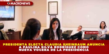 PRESIDENTA ELECTA CLAUDIA SHEINBAUM ANUNCIA A PAULINA SILVA RODRÍGUEZ COMO NUEVA VOCERA DE LA PRESIDENCIA