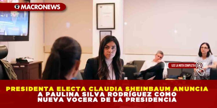 PRESIDENTA ELECTA CLAUDIA SHEINBAUM ANUNCIA A PAULINA SILVA RODRÍGUEZ COMO NUEVA VOCERA DE LA PRESIDENCIA