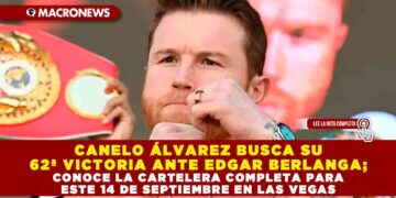 CANELO ÁLVAREZ BUSCA SU 62ª VICTORIA ANTE EDGAR BERLANGA; CONOCE LA CARTELERA COMPLETA  PARA ESTE 14 DE SEPTIEMBRE EN LAS VEGAS