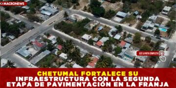 CHETUMAL FORTALECE SU INFRAESTRUCTURA CON LA SEGUNDA ETAPA DE PAVIMENTACIÓN EN LA FRANJA