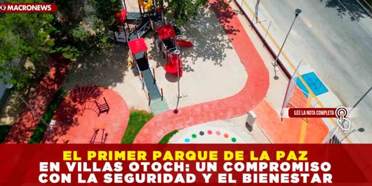 EL PRIMER PARQUE DE LA PAZ EN VILLAS OTOCH: UN COMPROMISO CON LA SEGURIDAD Y EL BIENESTAR