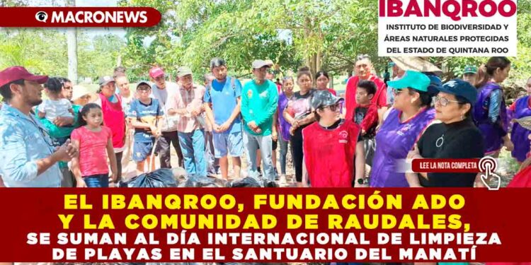 EL IBANQROO, FUNDACIÓN ADO Y LA COMUNIDAD DE RAUDALES, SE SUMAN AL DÍA INTERNACIONAL DE LIMPIEZA DE PLAYAS EN EL SANTUARIO DEL MANATÍ