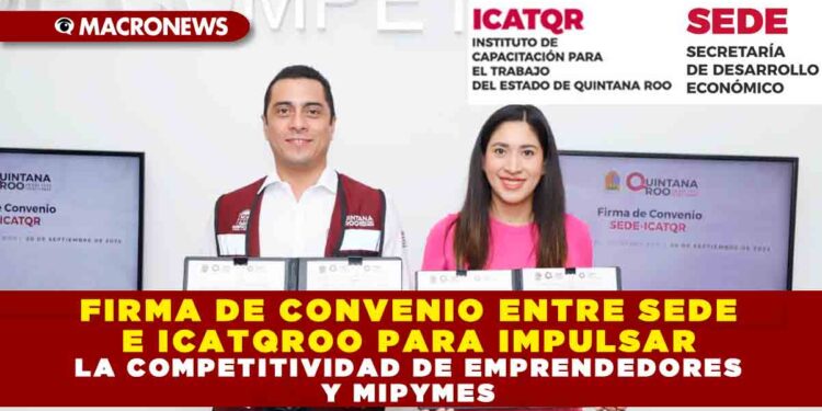 FIRMA DE CONVENIO ENTRE SEDE E ICATQROO PARA IMPULSAR LA COMPETITIVIDAD DE EMPRENDEDORES Y MIPYMES