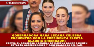 GOBERNADORA MARA LEZAMA CELEBRA ENCUENTRO CON LA PRESIDENTA ELECTA CLAUDIA SHEINBAUM; PREVIO AL CONGRESO NACIONAL DE MORENA DONDE TAMBIÉN ESTARÁN GOBERNADORES Y GOBERNADORAS DEL PAÍS