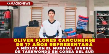 OLIVER FLORES CANCUNENSE DE 17 AÑOS REPRESENTARÁ A MÉXICO EN EL MUNDIAL JUVENIL DE TAEKWONDO EN COREA DEL SUR