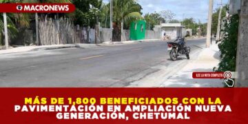 MÁS DE 1,800 BENEFICIADOS CON LA PAVIMENTACIÓN EN AMPLIACIÓN NUEVA GENERACIÓN, CHETUMAL