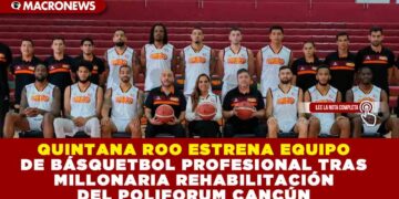 QUINTANA ROO ESTRENA EQUIPO DE BÁSQUETBOL PROFESIONAL TRAS MILLONARIA REHABILITACIÓN DEL POLIFORUM CANCÚN