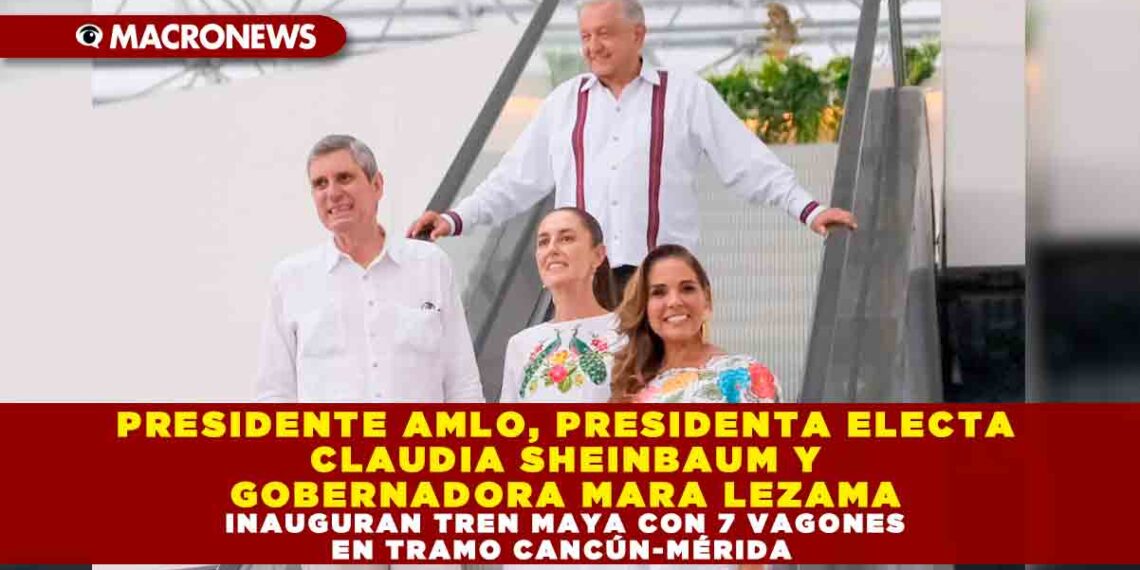 PRESIDENTE AMLO, PRESIDENTA ELECTA CLAUDIA SHEINBAUM Y GOBERNADORA MARA LEZAMA INAUGURAN TREN MAYA CON 7 VAGONES EN TRAMO CANCÚN-MÉRIDA
