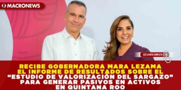 RECIBE GOBERNADORA MARA LEZAMA EL INFORME DE RESULTADOS SOBRE EL “ESTUDIO DE VALORIZACIÓN DEL SARGAZO” PARA GENERAR PASIVOS EN ACTIVOS EN QUINTANA ROO