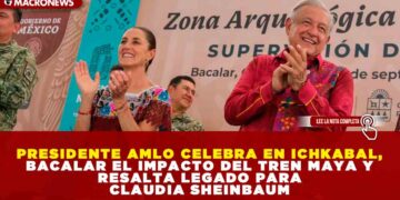 PRESIDENTE AMLO CELEBRA EN ICHKABAL, BACALAR, EL IMPACTO DEL TREN MAYA Y RESALTA LEGADO PARA CLAUDIA SHEINBAUM