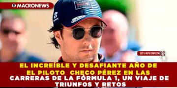EL INCREÍBLE Y DESAFIANTE AÑO DE EL PILOTO CHECO PÉREZ EN LAS CARRERAS DE LA FÓRMULA 1, UN VIAJE DE TRIUNFOS Y RETOS
