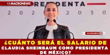 ¿CUÁNTO SERÁ EL SALARIO DE CLAUDIA SHEINBAUM COMO PRESIDENTA DE MÉXICO?
