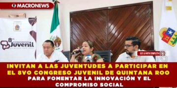 INVITAN A LAS JUVENTUDES A PARTICIPAR EN EL 8VO CONGRESO JUVENIL DE QUINTANA ROO PARA FOMENTAR LA INNOVACIÓN Y EL COMPROMISO SOCIAL