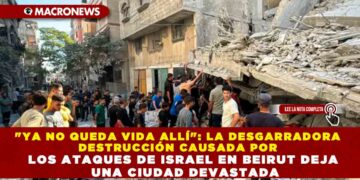 «YA NO QUEDA VIDA ALLÍ»: LA DESGARRADORA DESTRUCCIÓN CAUSADA POR LOS ATAQUES DE ISRAEL EN BEIRUT DEJA UNA CIUDAD DEVASTADA